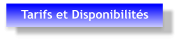 Tarifs et Disponibilités