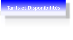 Tarifs et Disponibilités